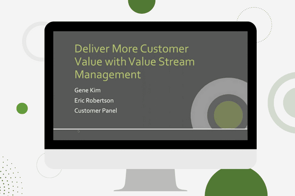 Deliver More Customer Value with Value Stream Management